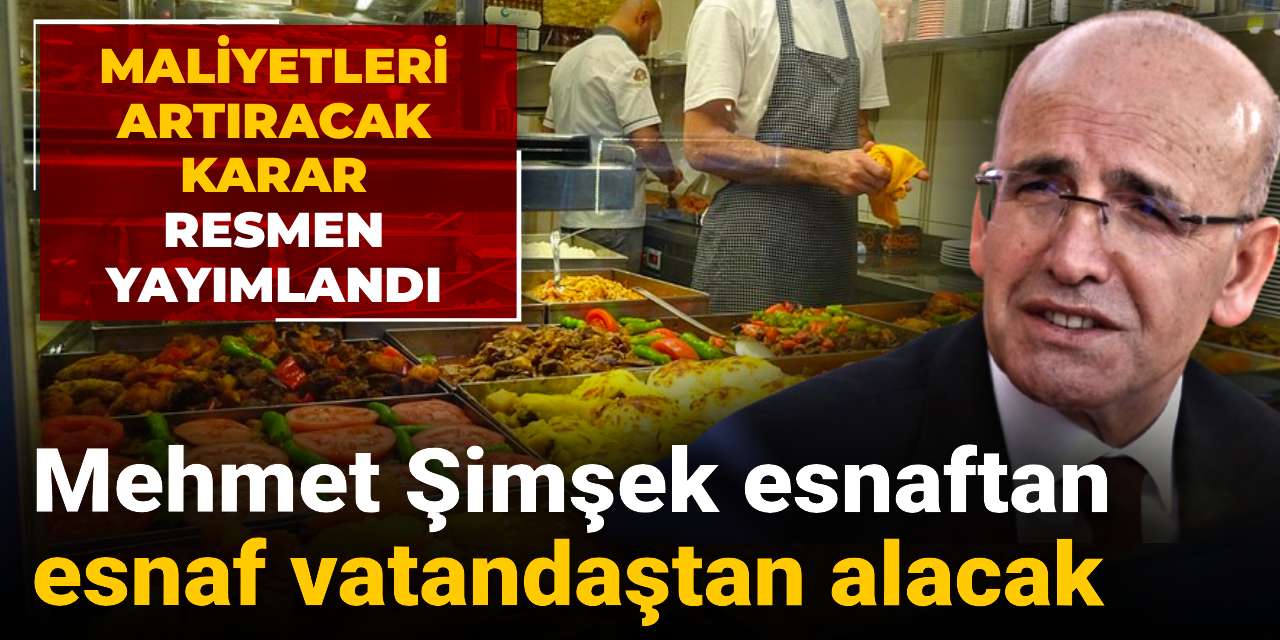 Maliyetleri artıracak karar resmen yayımlandı: Mehmet Şimşek esnaftan esnaf vatandaştan alacak