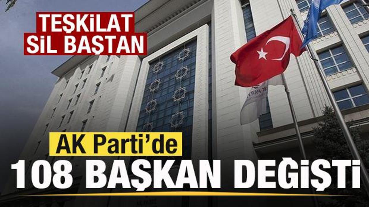 AK Parti’de 108 başkan değişti