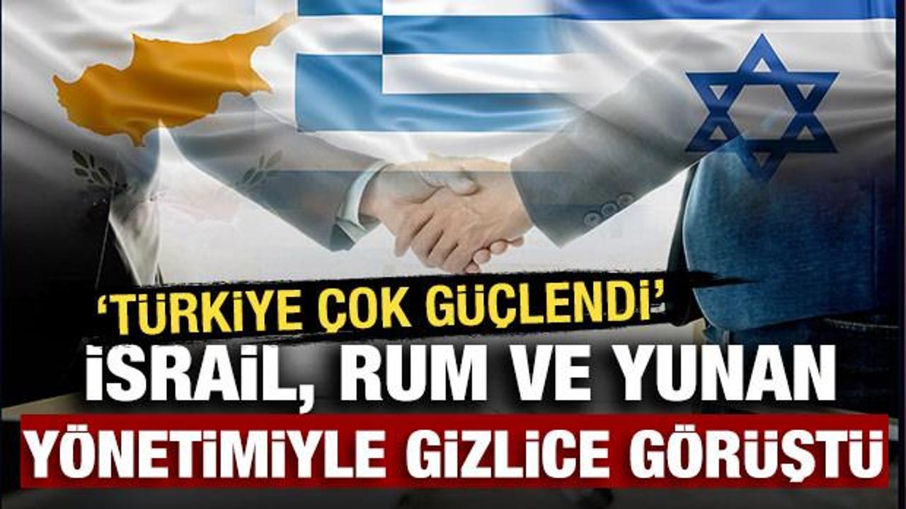 İsrail, Rum ve Yunan yönetimiyle gizlice görüştü! Türkiye’ye karşı müdahale gücü kuruluyor
