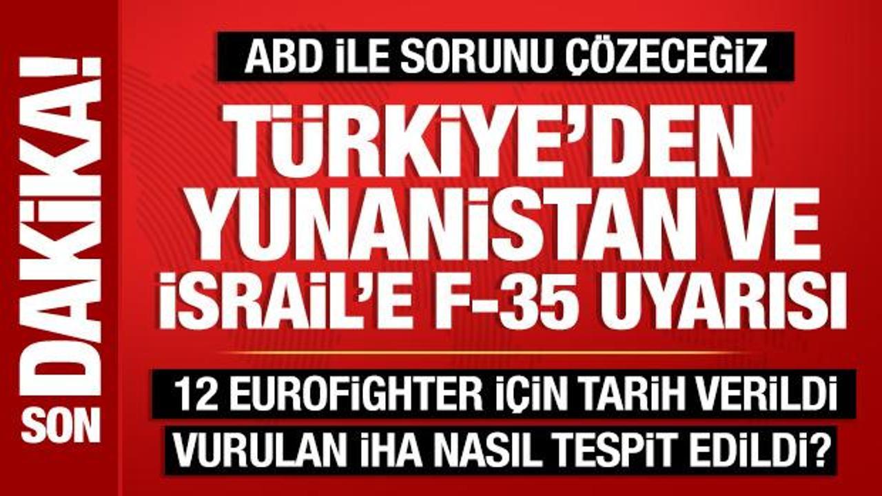 Türkiye’den İsrail ve Yunanistan’a F-35 uyarısı: Lobi yaptığınızı biliyoruz!