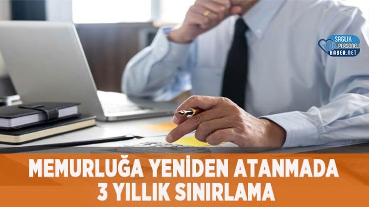 Memurluğa Yeniden Atanmada 3 Yıllık Sınırlama