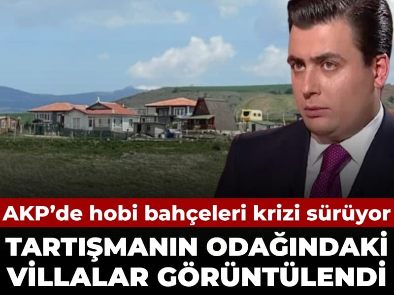 AKP’de Hobi Bahçeleri Tartışması Derinleşiyor: Lüks Villalar Ortaya Çıktı