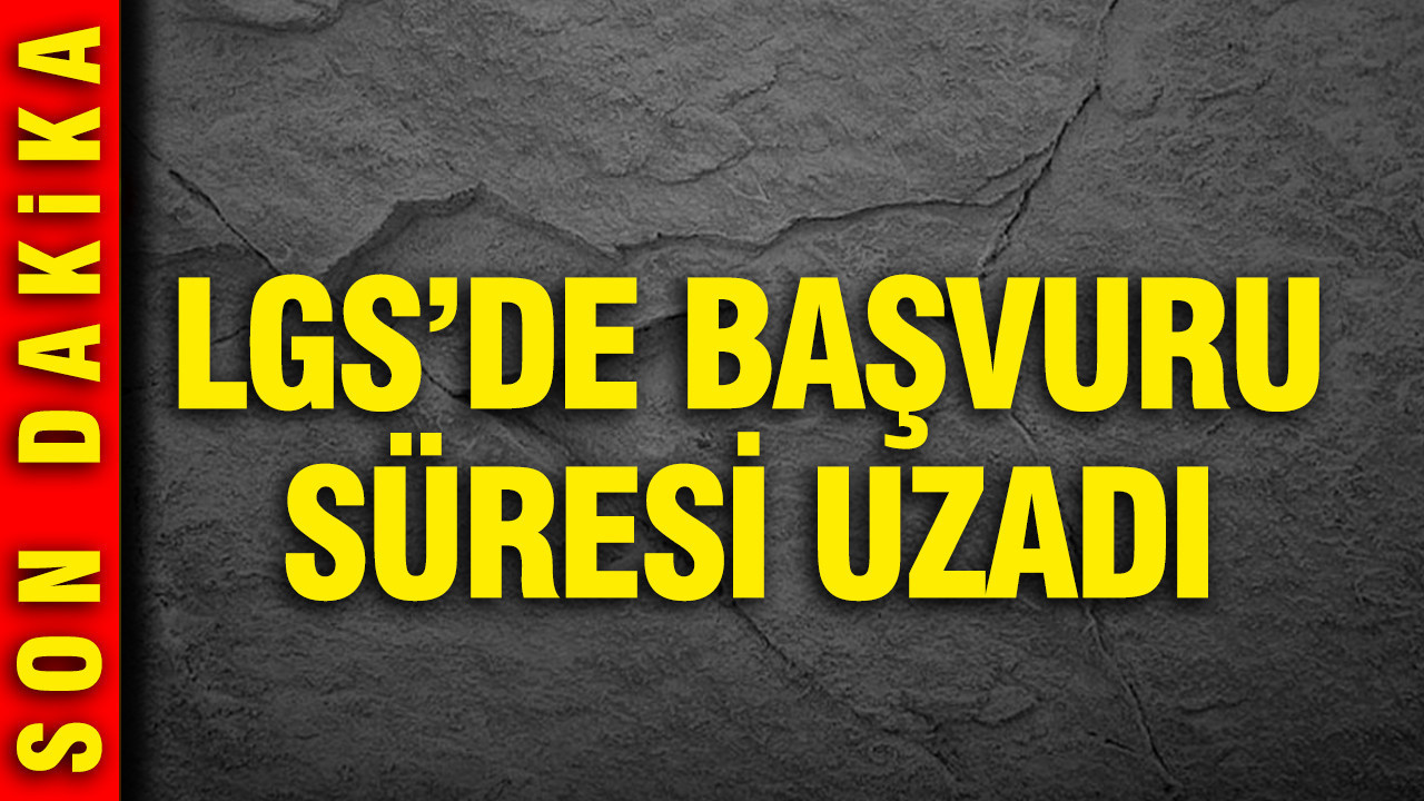 LGS Başvuru Tarihleri Uzatıldı