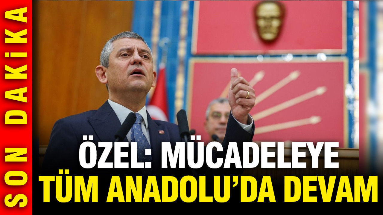 Özgür Özel: Anadolu’da Mücadeleye Devam Etme Kararı Aldık