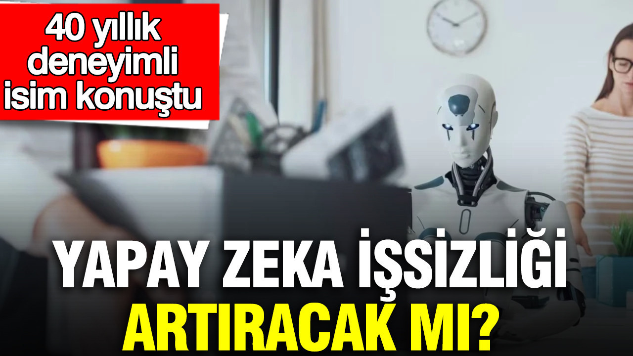 Yapay Zeka ve İşsizlik: 40 Yıllık Uzman Görüşüyle Gerçekler