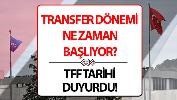 TRANSFER SEZONU BAŞLAMA TARİHİ 2026 TFF DUYURUSU | Transfer dönemi ne zaman başlayacak, ne zaman bitecek? Yaz transfer sezonu başladı mı? Futbolda transfer ve tescil dönemi takvimi belli oldu!